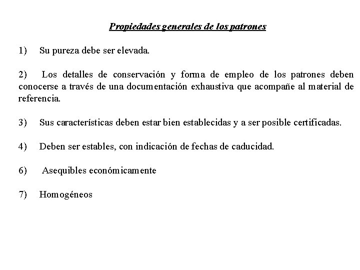 Propiedades generales de los patrones 1) Su pureza debe ser elevada. 2) Los detalles