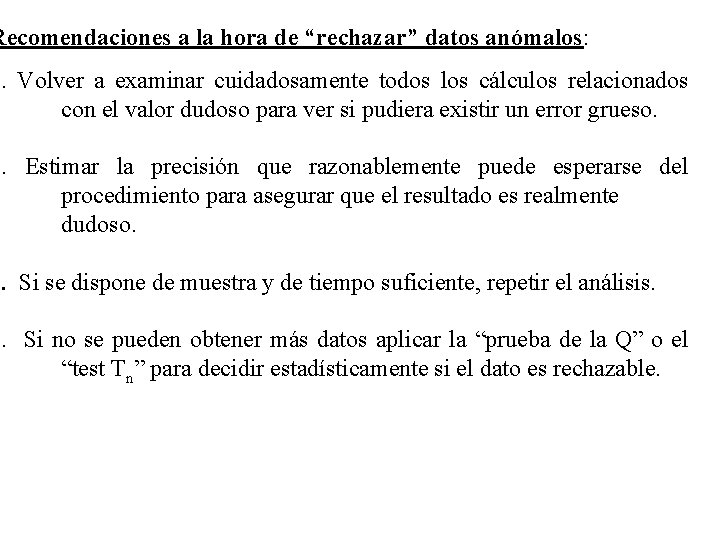 Recomendaciones a la hora de “rechazar” datos anómalos: 1. Volver a examinar cuidadosamente todos