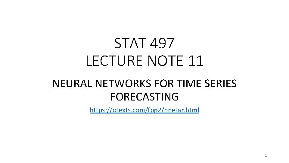 STAT 497 LECTURE NOTE 11 NEURAL NETWORKS FOR TIME SERIES FORECASTING https: //otexts. com/fpp