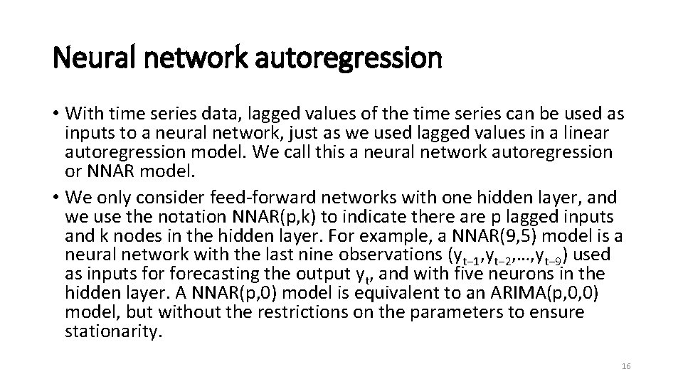 Neural network autoregression • With time series data, lagged values of the time series