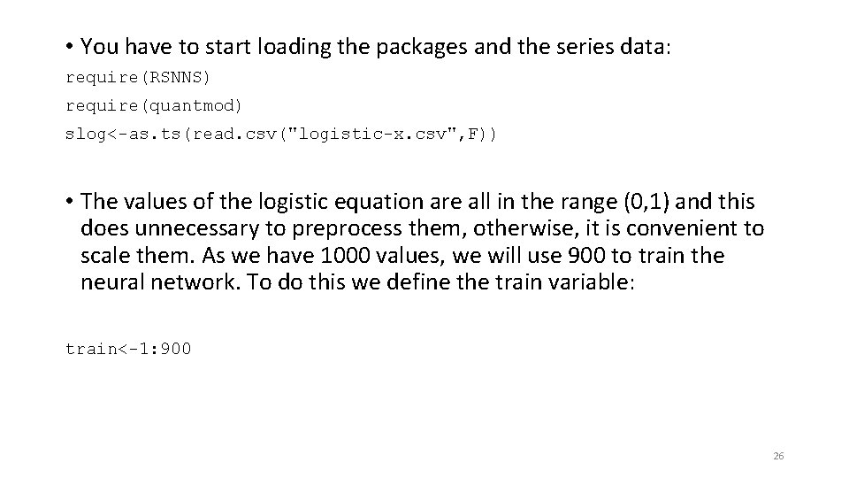  • You have to start loading the packages and the series data: require(RSNNS)