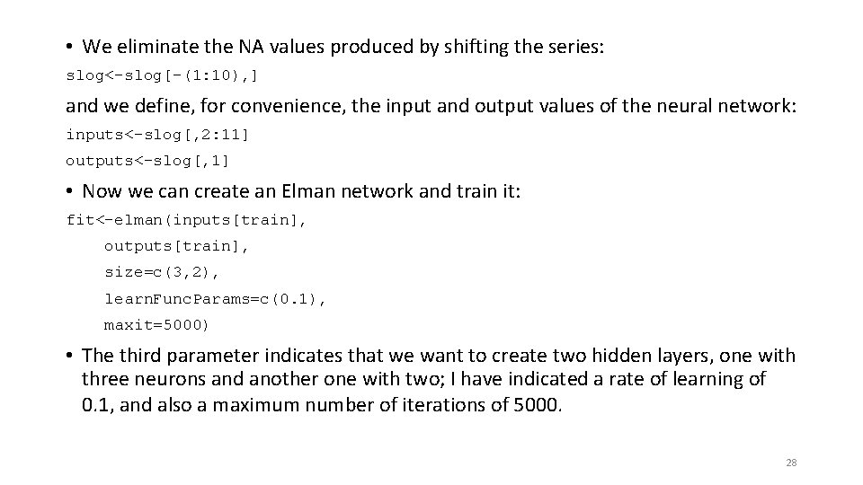  • We eliminate the NA values produced by shifting the series: slog<-slog[-(1: 10),