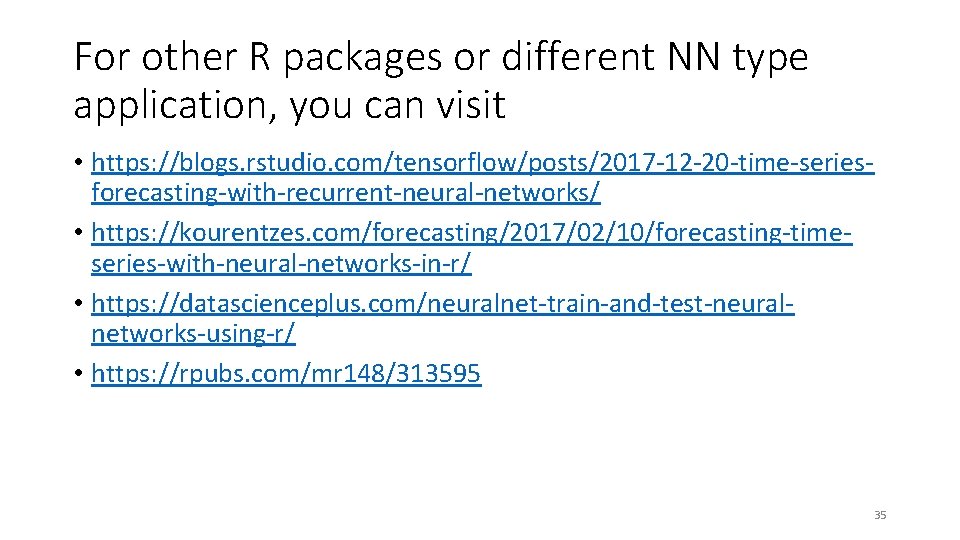 For other R packages or different NN type application, you can visit • https: