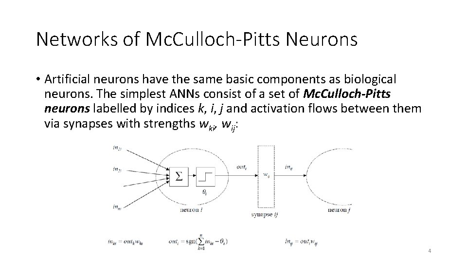 Networks of Mc. Culloch-Pitts Neurons • Artificial neurons have the same basic components as