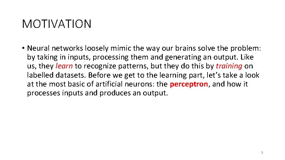 MOTIVATION • Neural networks loosely mimic the way our brains solve the problem: by