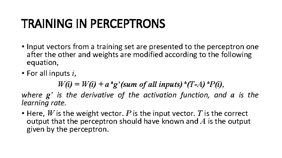 TRAINING IN PERCEPTRONS • Input vectors from a training set are presented to the