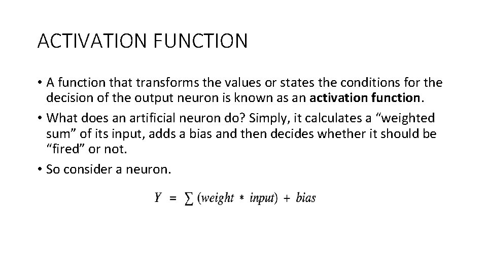 ACTIVATION FUNCTION • A function that transforms the values or states the conditions for