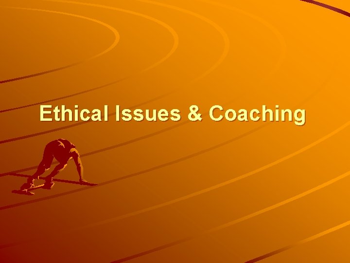 Ethical Issues & Coaching 