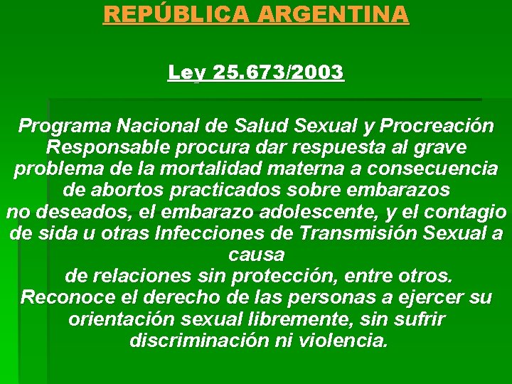 REPÚBLICA ARGENTINA Ley 25. 673/2003 Programa Nacional de Salud Sexual y Procreación Responsable procura