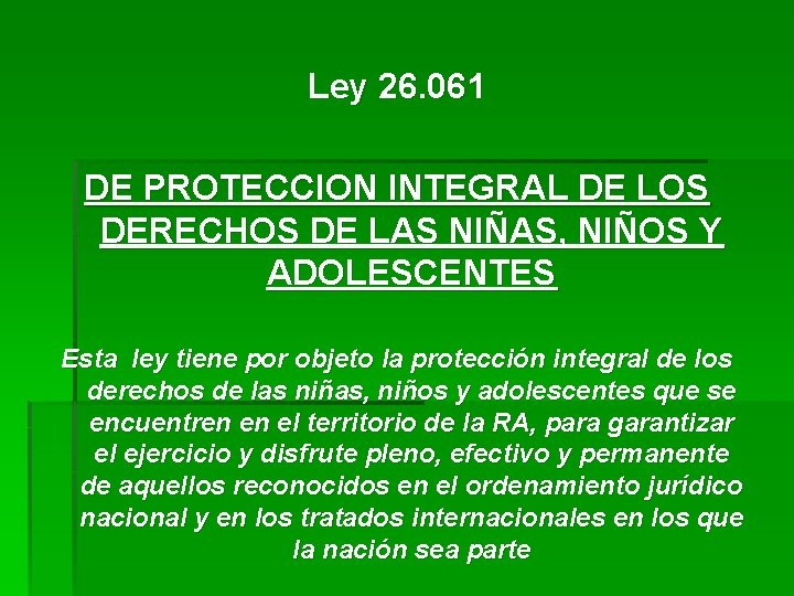 Ley 26. 061 DE PROTECCION INTEGRAL DE LOS DERECHOS DE LAS NIÑAS, NIÑOS Y