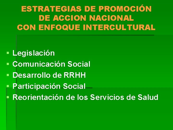 ESTRATEGIAS DE PROMOCIÓN DE ACCION NACIONAL CON ENFOQUE INTERCULTURAL § § § Legislación Comunicación