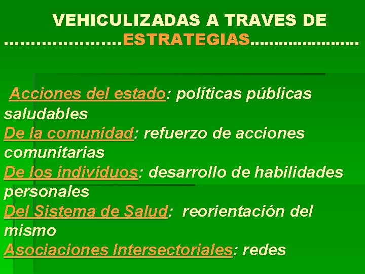 VEHICULIZADAS A TRAVES DE …………………. ESTRATEGIAS…………………. . Acciones del estado: políticas públicas saludables De