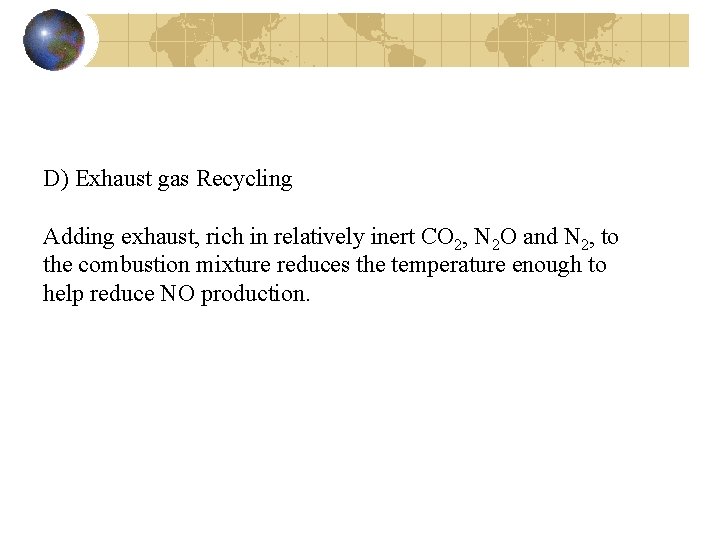 D) Exhaust gas Recycling Adding exhaust, rich in relatively inert CO 2, N 2