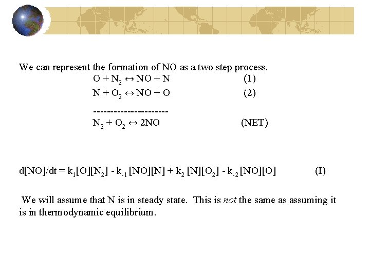 We can represent the formation of NO as a two step process. O +