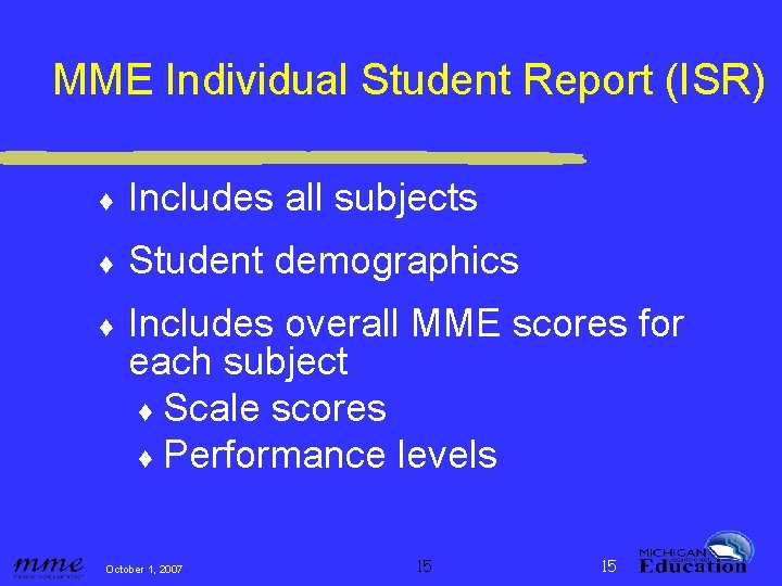 MME Individual Student Report (ISR) ♦ Includes all subjects ♦ Student demographics ♦ Includes
