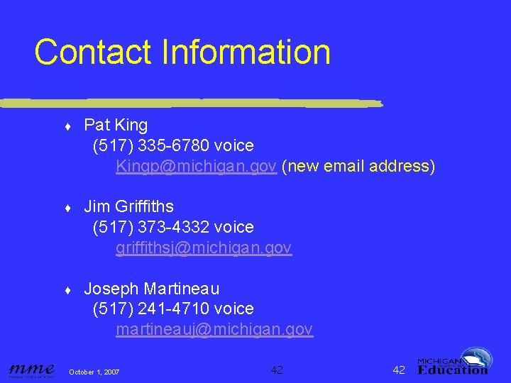 Contact Information ♦ Pat King (517) 335 -6780 voice Kingp@michigan. gov (new email address)