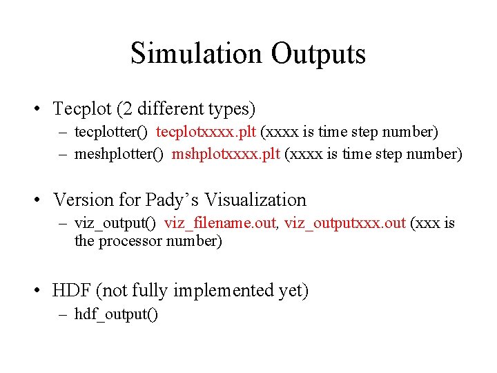 Simulation Outputs • Tecplot (2 different types) – tecplotter() tecplotxxxx. plt (xxxx is time Simulation Outputs • Tecplot (2 different types) – tecplotter() tecplotxxxx. plt (xxxx is time