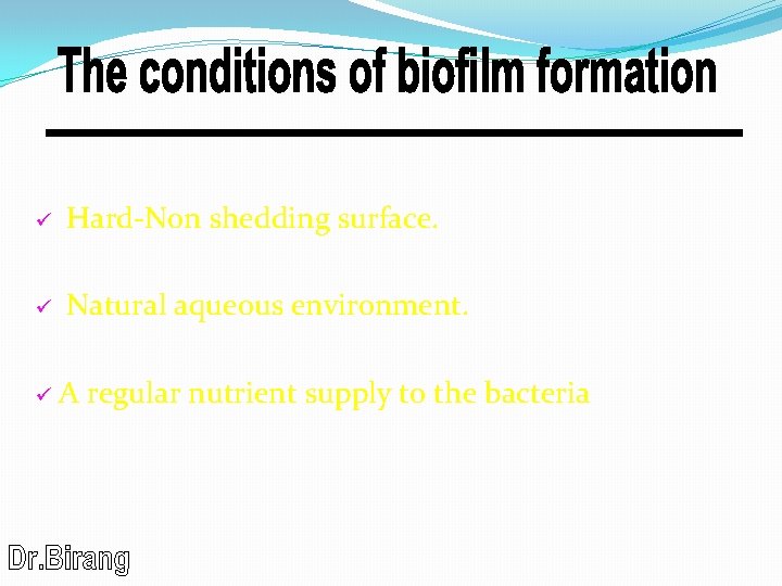 ü Hard-Non shedding surface. ü Natural aqueous environment. ü A regular nutrient supply to