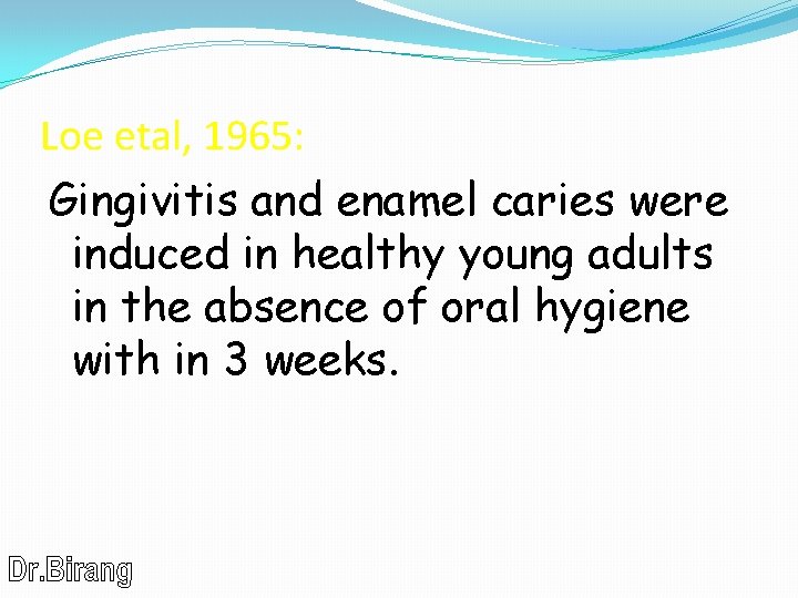 Loe etal, 1965: Gingivitis and enamel caries were induced in healthy young adults in