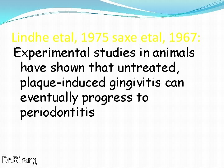 Lindhe etal, 1975 saxe etal, 1967: Experimental studies in animals have shown that untreated,