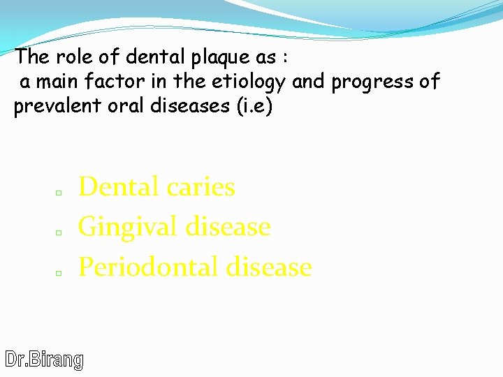 The role of dental plaque as : a main factor in the etiology and