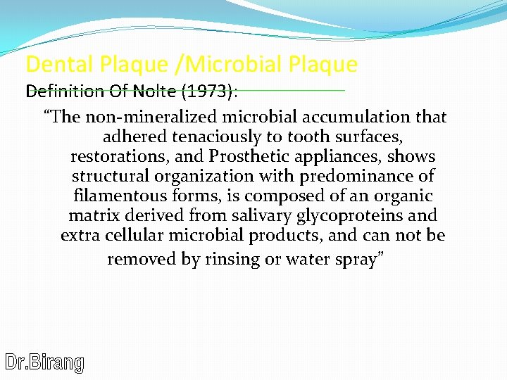 Dental Plaque /Microbial Plaque Definition Of Nolte (1973): “The non-mineralized microbial accumulation that adhered