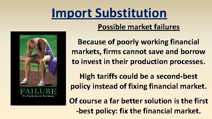 Import Substitution Possible market failures Because of poorly working financial markets, firms cannot save