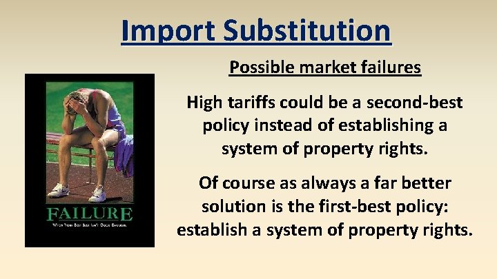 Import Substitution Possible market failures High tariffs could be a second-best policy instead of