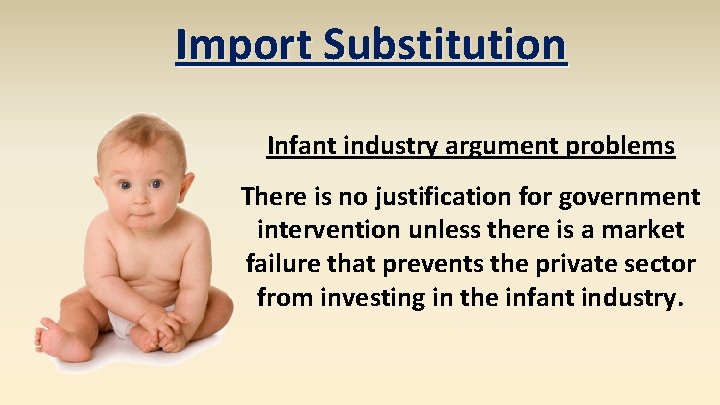 Import Substitution Infant industry argument problems There is no justification for government intervention unless
