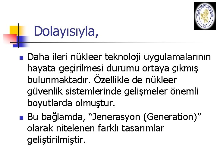 Dolayısıyla, n n Daha ileri nükleer teknoloji uygulamalarının hayata geçirilmesi durumu ortaya çıkmış bulunmaktadır.