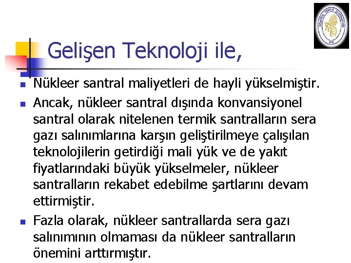 Gelişen Teknoloji ile, n n n Nükleer santral maliyetleri de hayli yükselmiştir. Ancak, nükleer