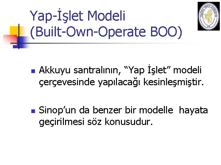 Yap-İşlet Modeli (Built-Own-Operate BOO) n n Akkuyu santralının, “Yap İşlet” modeli çerçevesinde yapılacağı kesinleşmiştir.