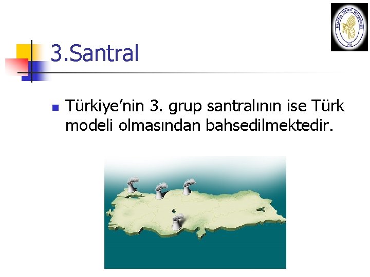 3. Santral n Türkiye’nin 3. grup santralının ise Türk modeli olmasından bahsedilmektedir. 