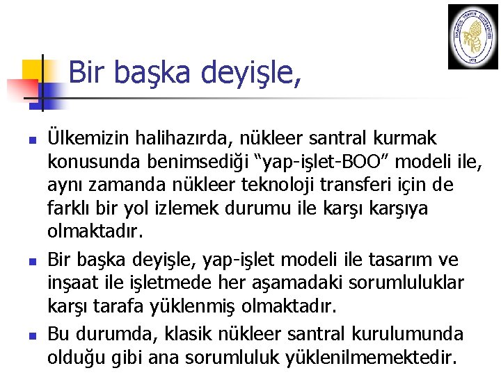 Bir başka deyişle, n n n Ülkemizin halihazırda, nükleer santral kurmak konusunda benimsediği “yap-işlet-BOO”