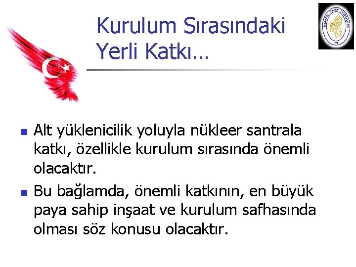 Kurulum Sırasındaki Yerli Katkı… n n Alt yüklenicilik yoluyla nükleer santrala katkı, özellikle kurulum