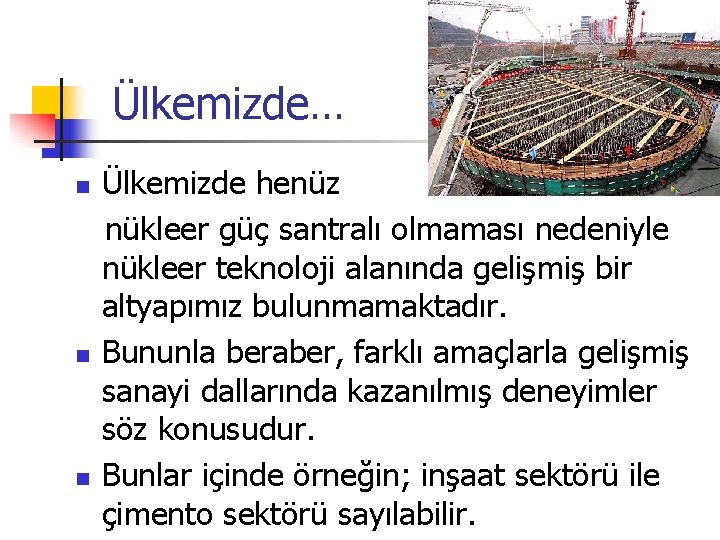 Ülkemizde… n n n Ülkemizde henüz nükleer güç santralı olmaması nedeniyle nükleer teknoloji alanında