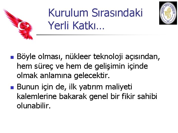 Kurulum Sırasındaki Yerli Katkı… n n Böyle olması, nükleer teknoloji açısından, hem süreç ve