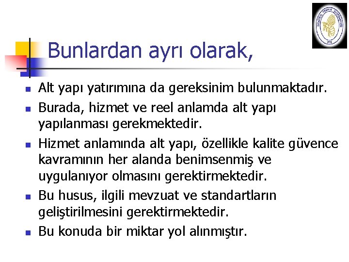 Bunlardan ayrı olarak, n n n Alt yapı yatırımına da gereksinim bulunmaktadır. Burada, hizmet