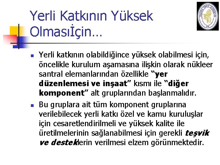 Yerli Katkının Yüksek Olmasıİçin… n n Yerli katkının olabildiğince yüksek olabilmesi için, öncelikle kurulum