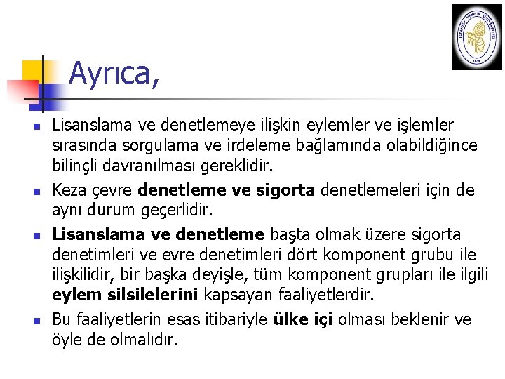 Ayrıca, n n Lisanslama ve denetlemeye ilişkin eylemler ve işlemler sırasında sorgulama ve irdeleme