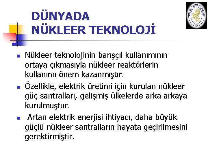 DÜNYADA NÜKLEER TEKNOLOJİ n n n Nükleer teknolojinin barışçıl kullanımının ortaya çıkmasıyla nükleer reaktörlerin