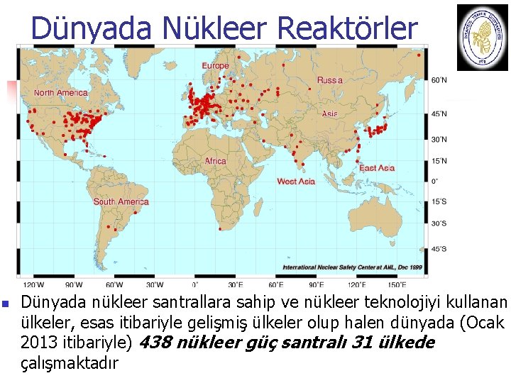 Dünyada Nükleer Reaktörler n Dünyada nükleer santrallara sahip ve nükleer teknolojiyi kullanan ülkeler, esas