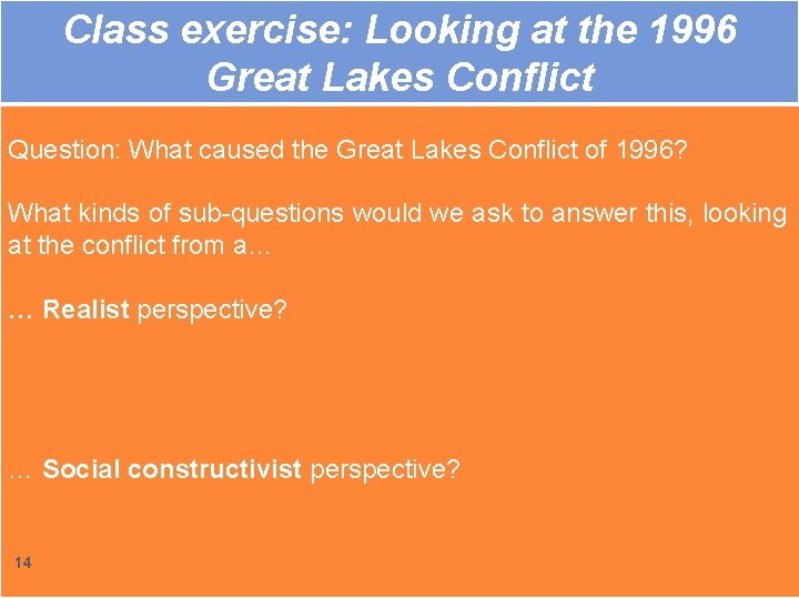 Class exercise: Looking at the 1996 Great Lakes Conflict Question: What caused the Great