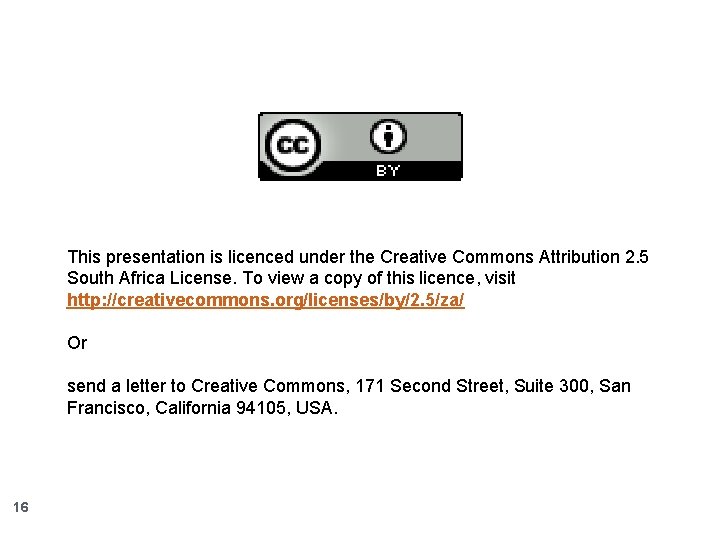 This presentation is licenced under the Creative Commons Attribution 2. 5 South Africa License.