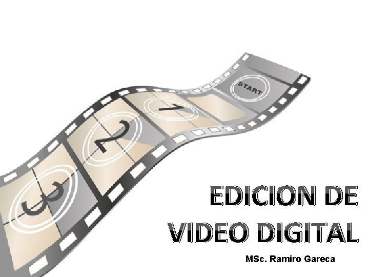 EDICION DE VIDEO DIGITAL MSc. Ramiro Gareca 