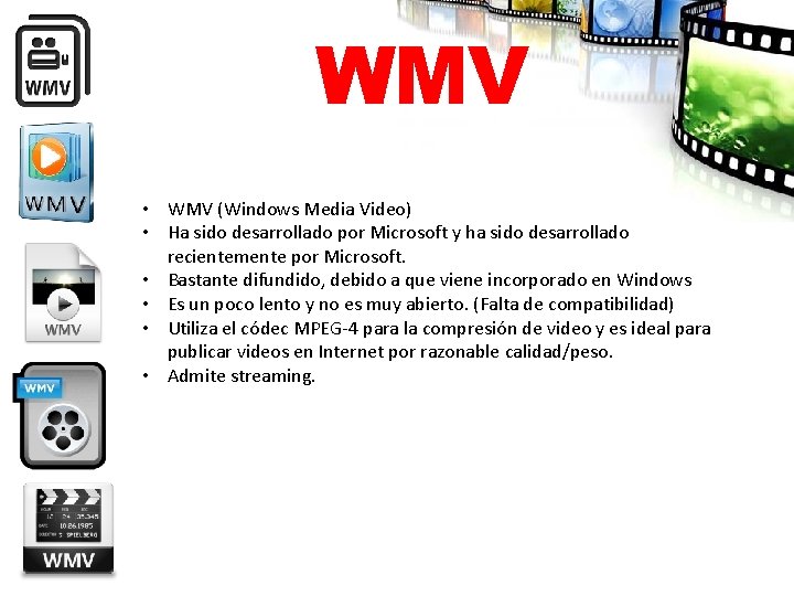 WMV • WMV (Windows Media Video) • Ha sido desarrollado por Microsoft y ha