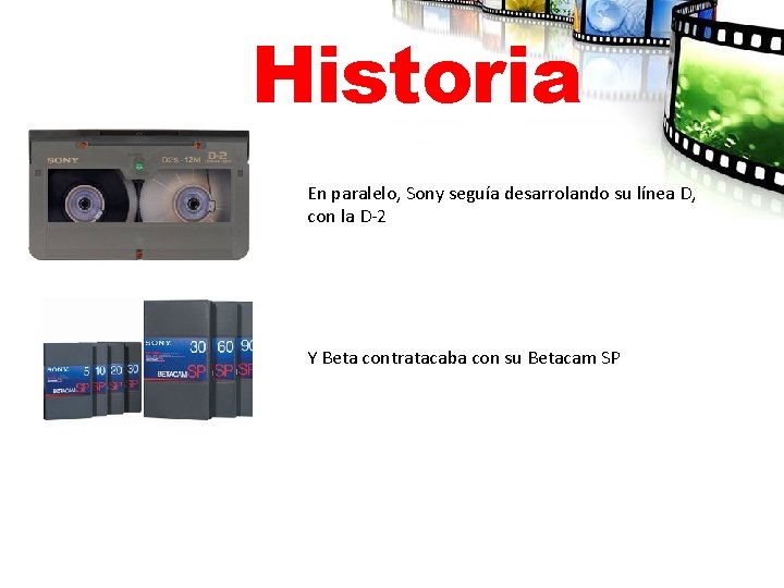 Historia En paralelo, Sony seguía desarrolando su línea D, con la D-2 Y Beta
