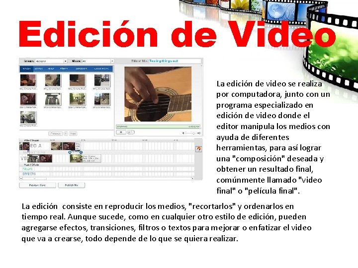 Edición de Video La edición de video se realiza por computadora, junto con un