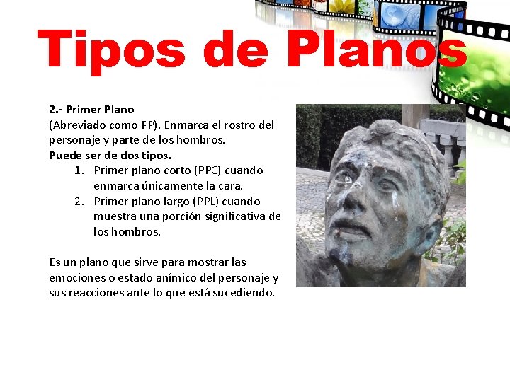 Tipos de Planos 2. - Primer Plano (Abreviado como PP). Enmarca el rostro del