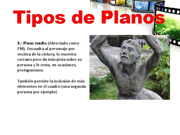 Tipos de Planos 3. - Plano medio (Abreviado como PM). Encuadra al personaje por